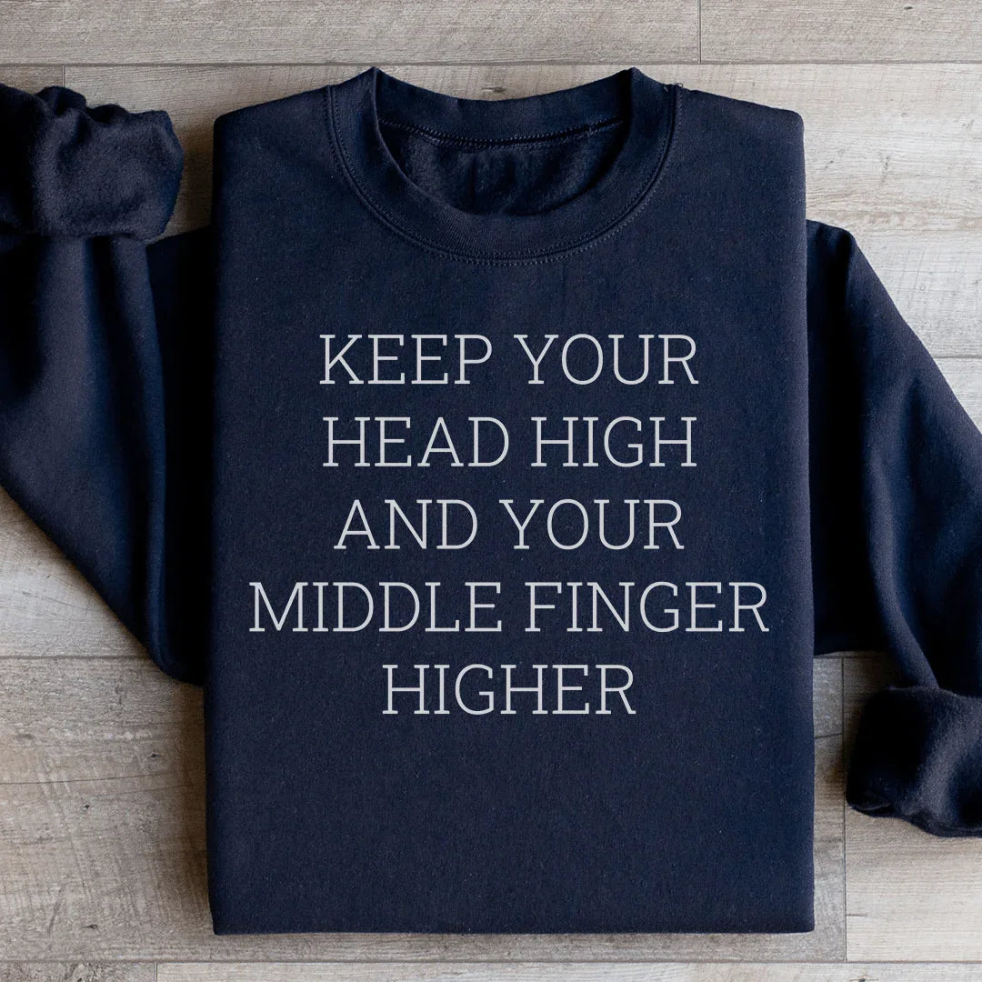 Sassy Attitude Quote Fleece Pullover – \"Keep Your Head High And Your Middle Finger Higher\"
