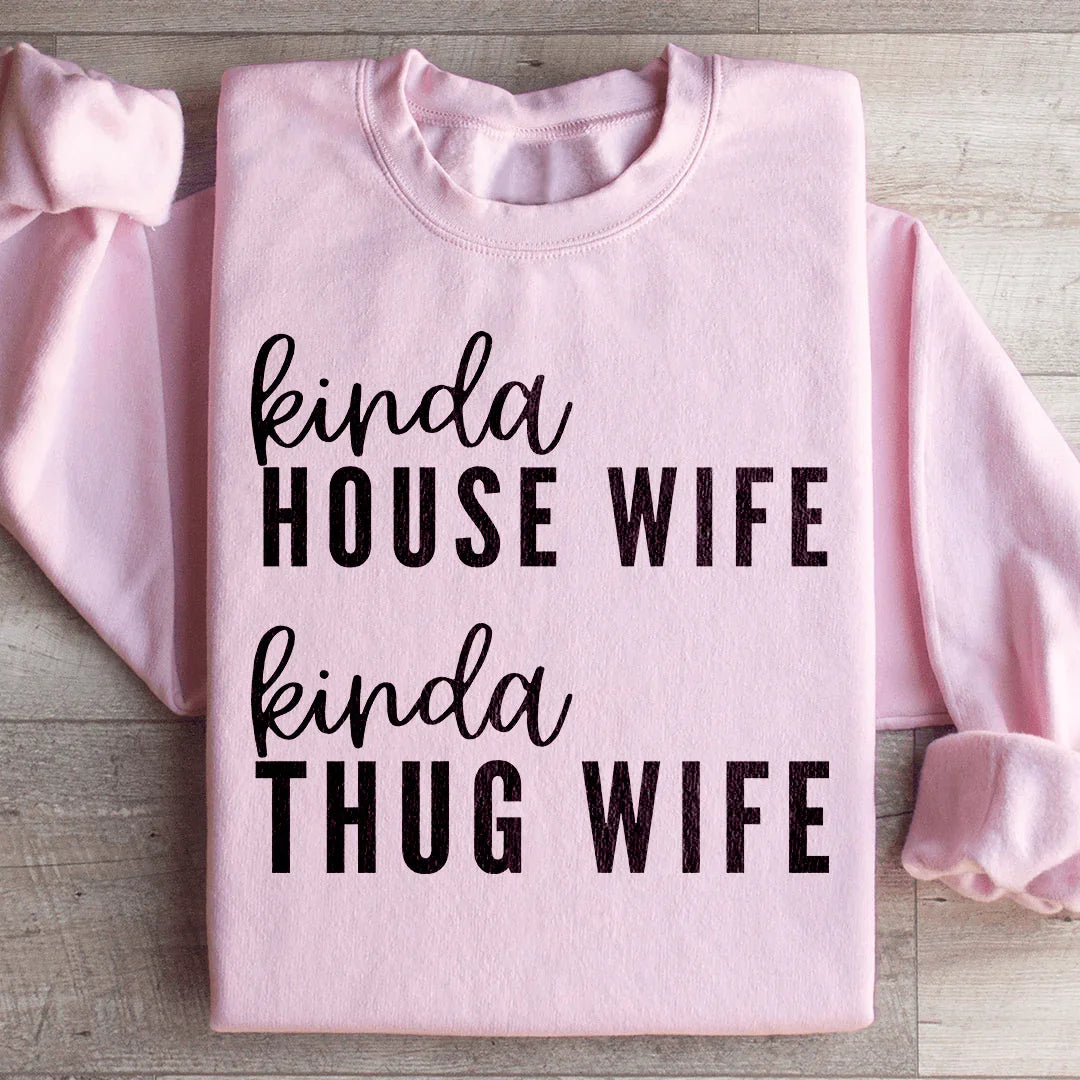 Kinda House Wife Kinda Thug Wife Sweatshirt