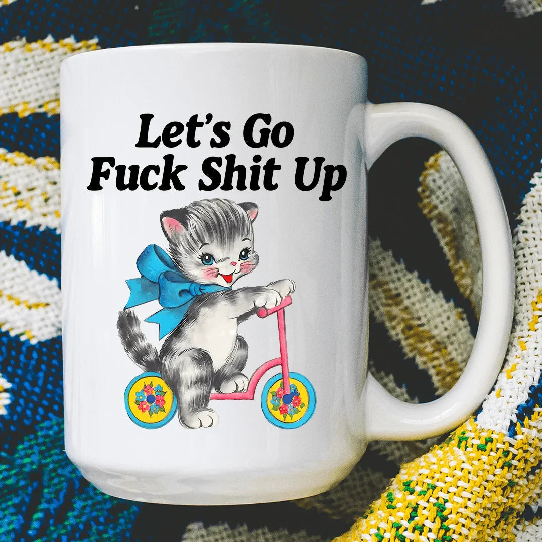 Let’s Go Fuck Shit Up 15 oz
