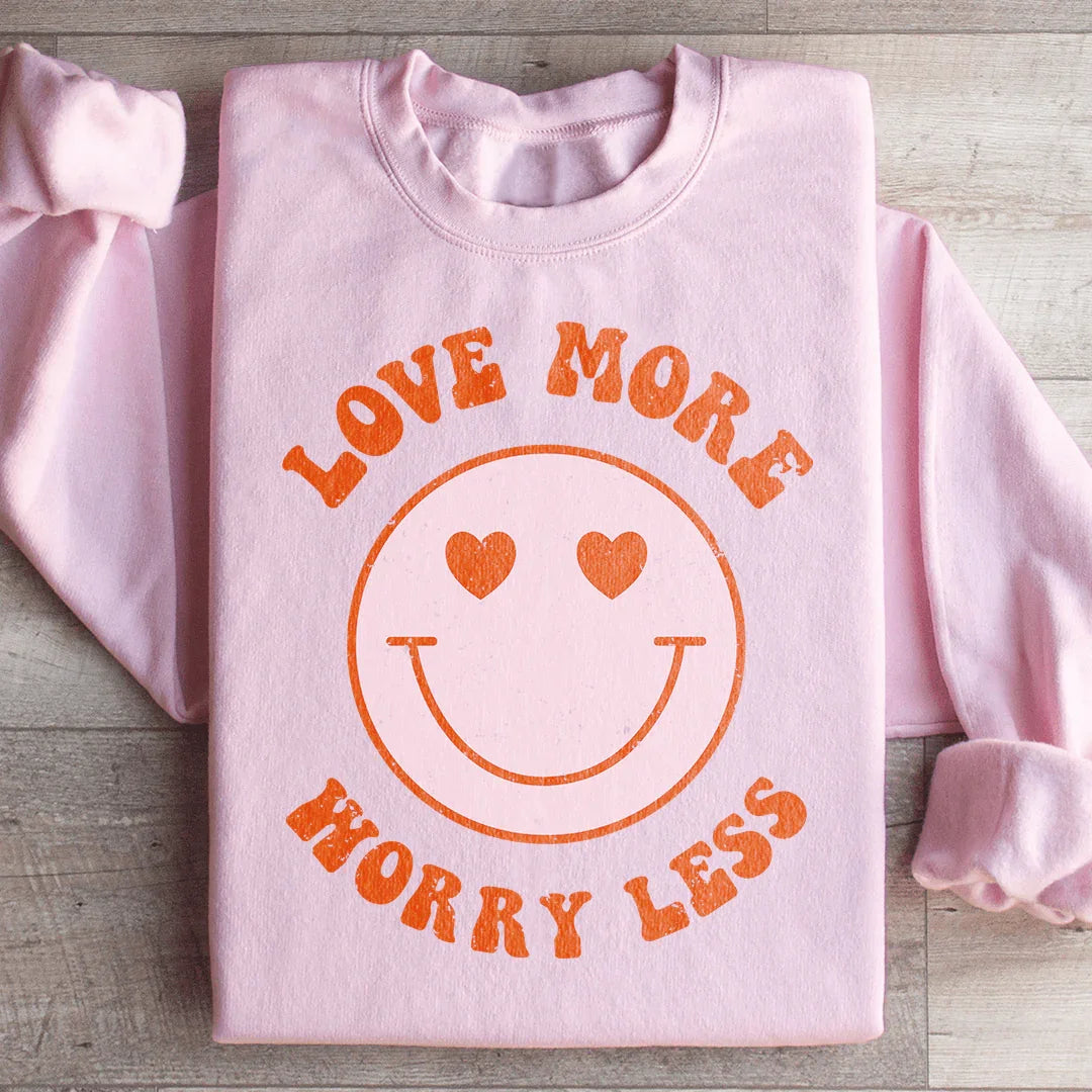 Love More Worry Less Sweatshirt