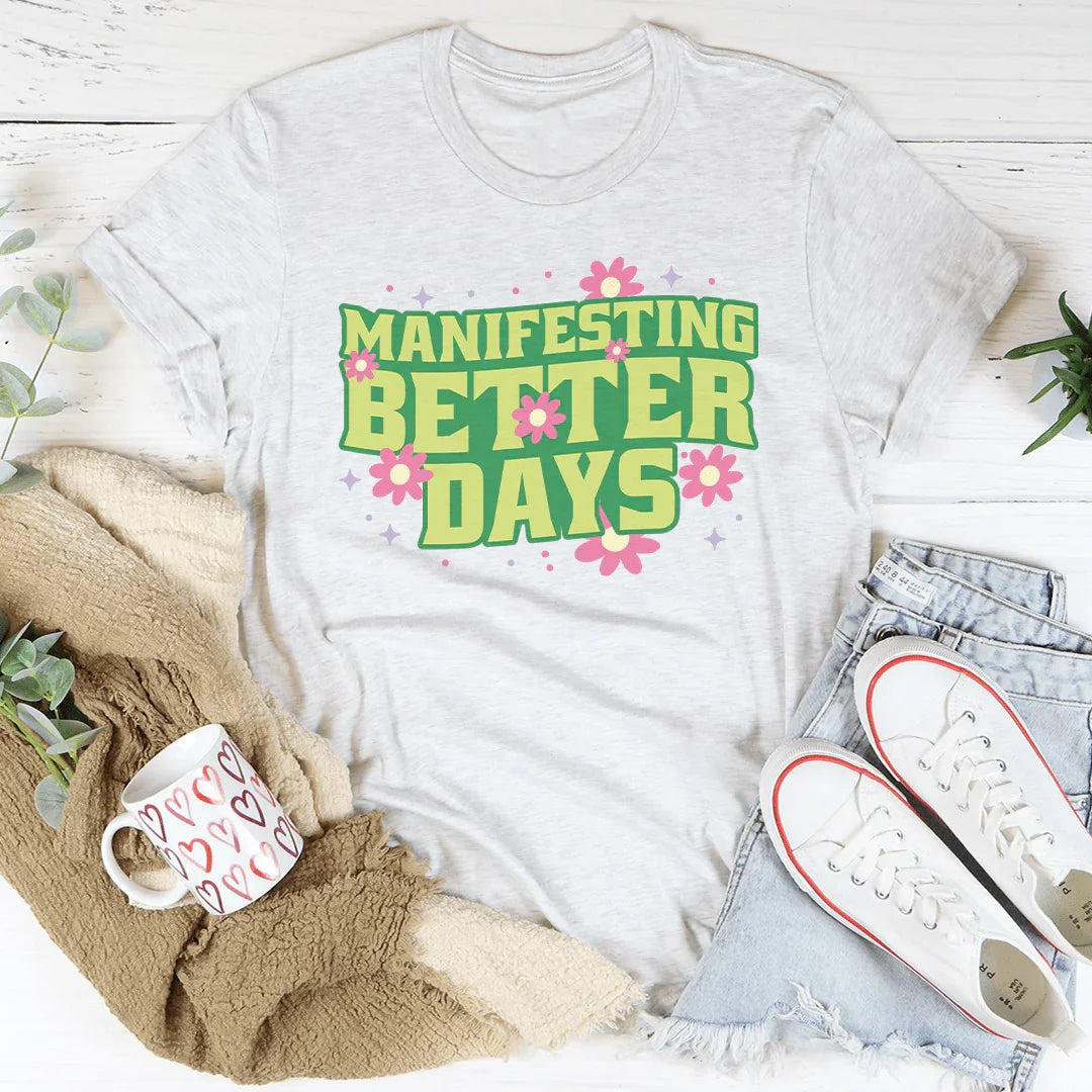 Manifesting Better Days Tee