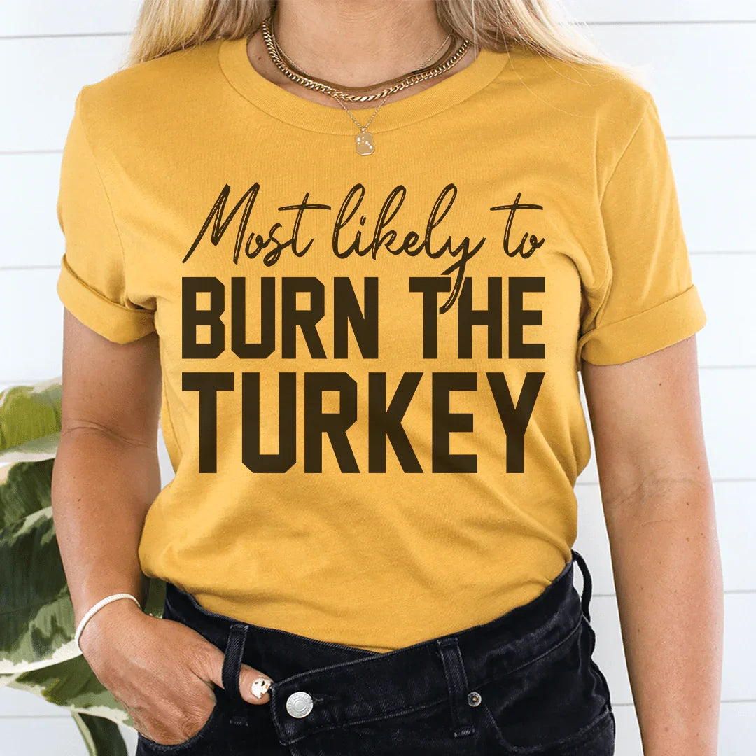 Most Likely To Burn The Turkey Thanksgiving Tee