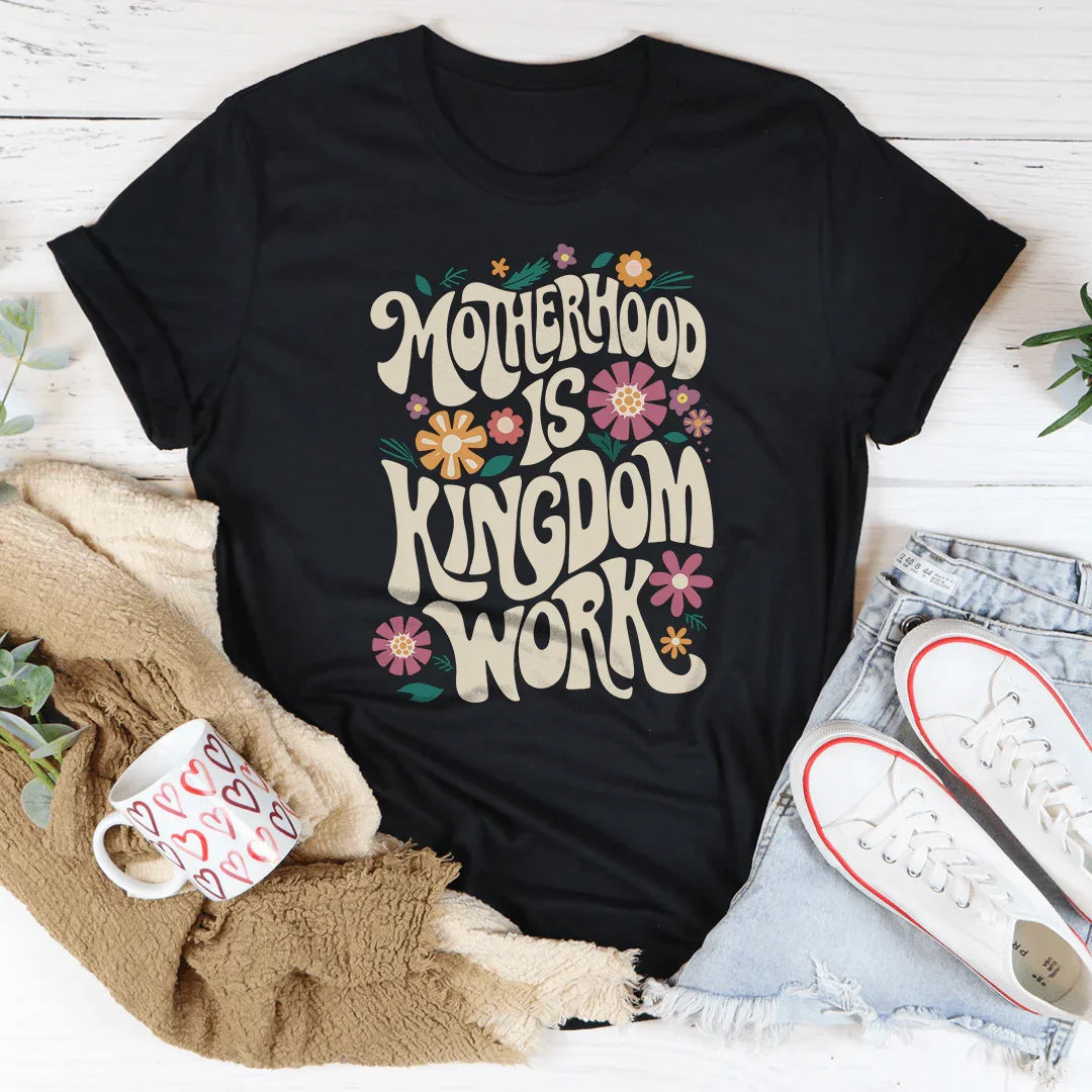 Motherhood Is Kingdom Work Tee