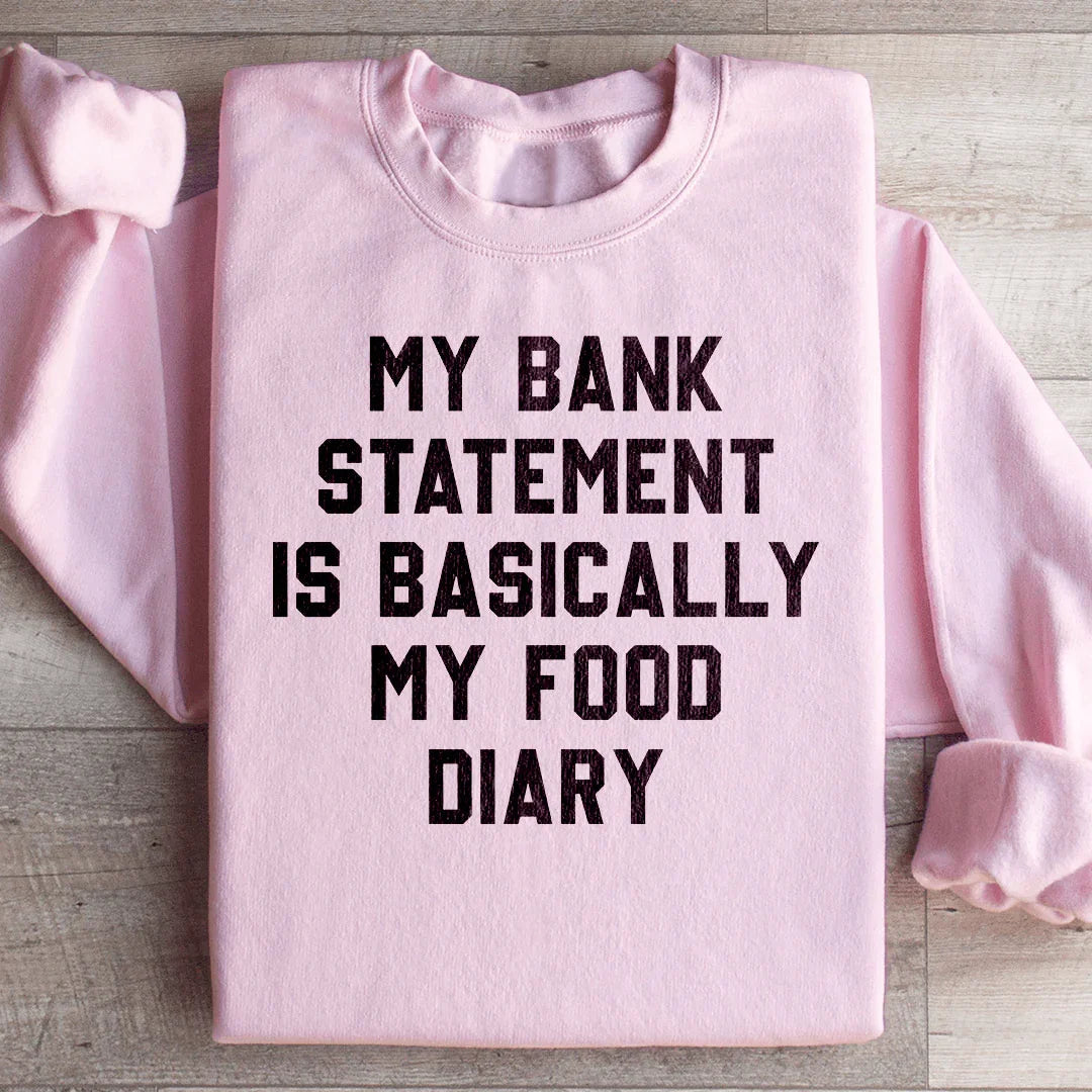 My Bank Statement Is Basically My Food Diary Sweatshirt