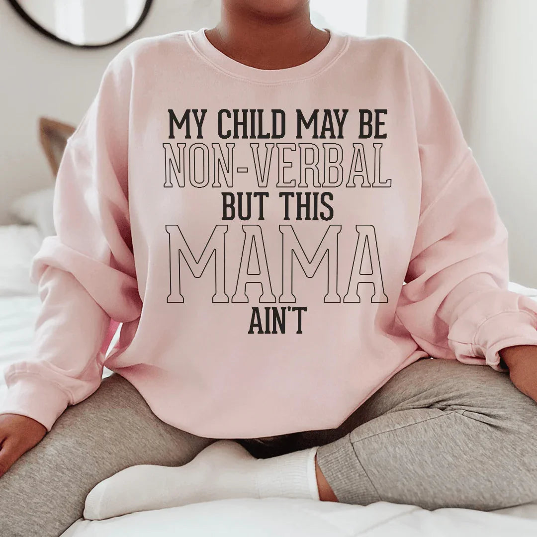 My Child May Be Be Non Verbal But This Mama Ain&