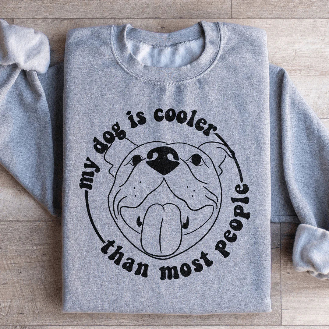My Dog Is Cooler Than Most People Sweatshirt