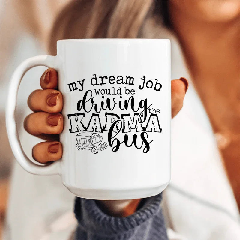 My Dream Job Karma Bus Ceramic Mug 15 oz