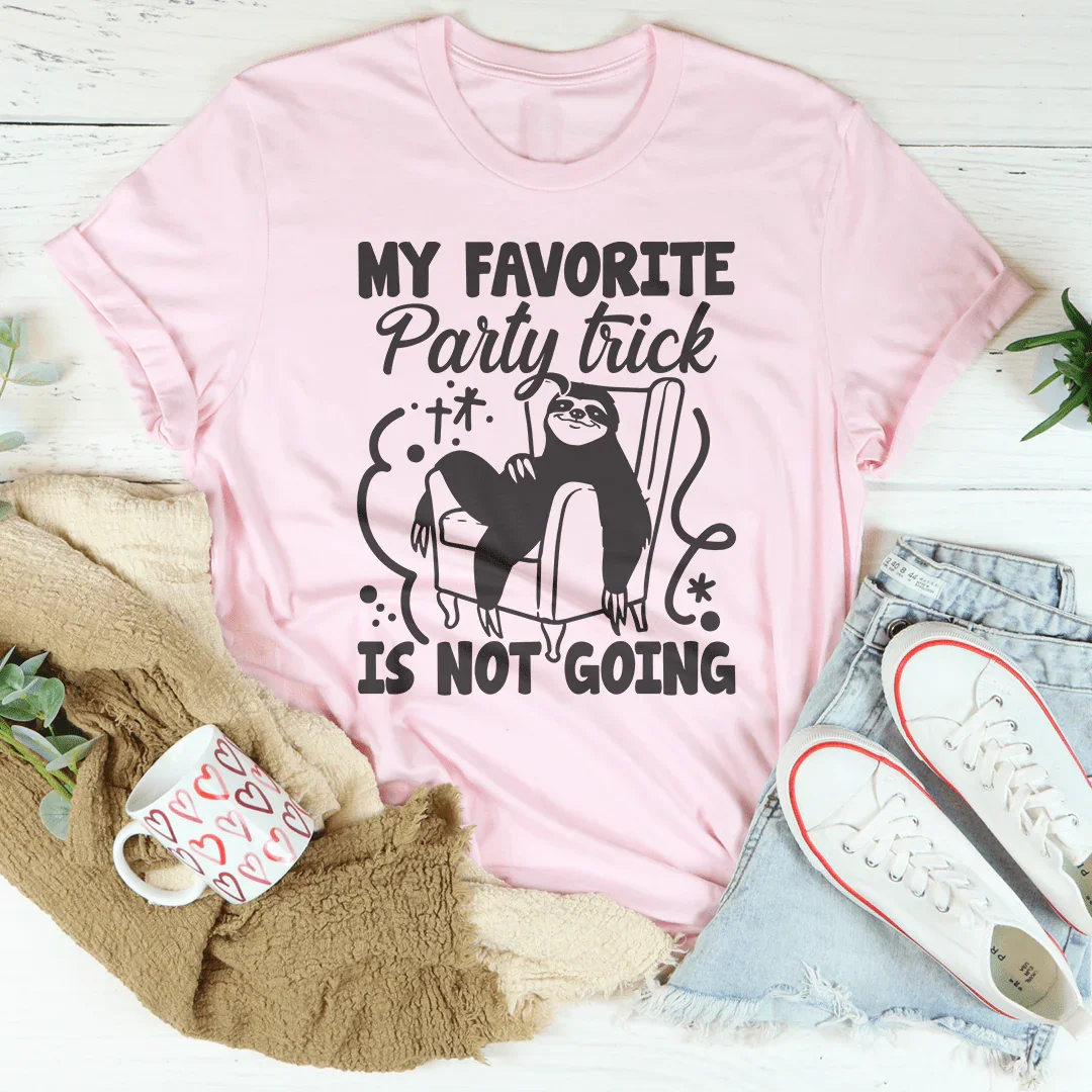 My Favorite Party Trick Is Not Going Tee
