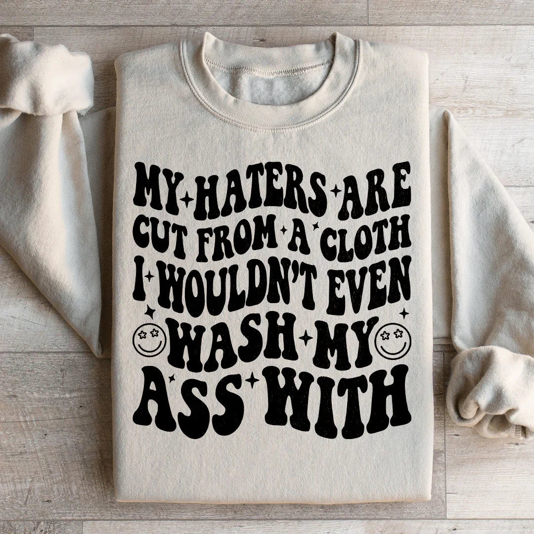 My Haters Are Cut From A Cloth Sweatshirt