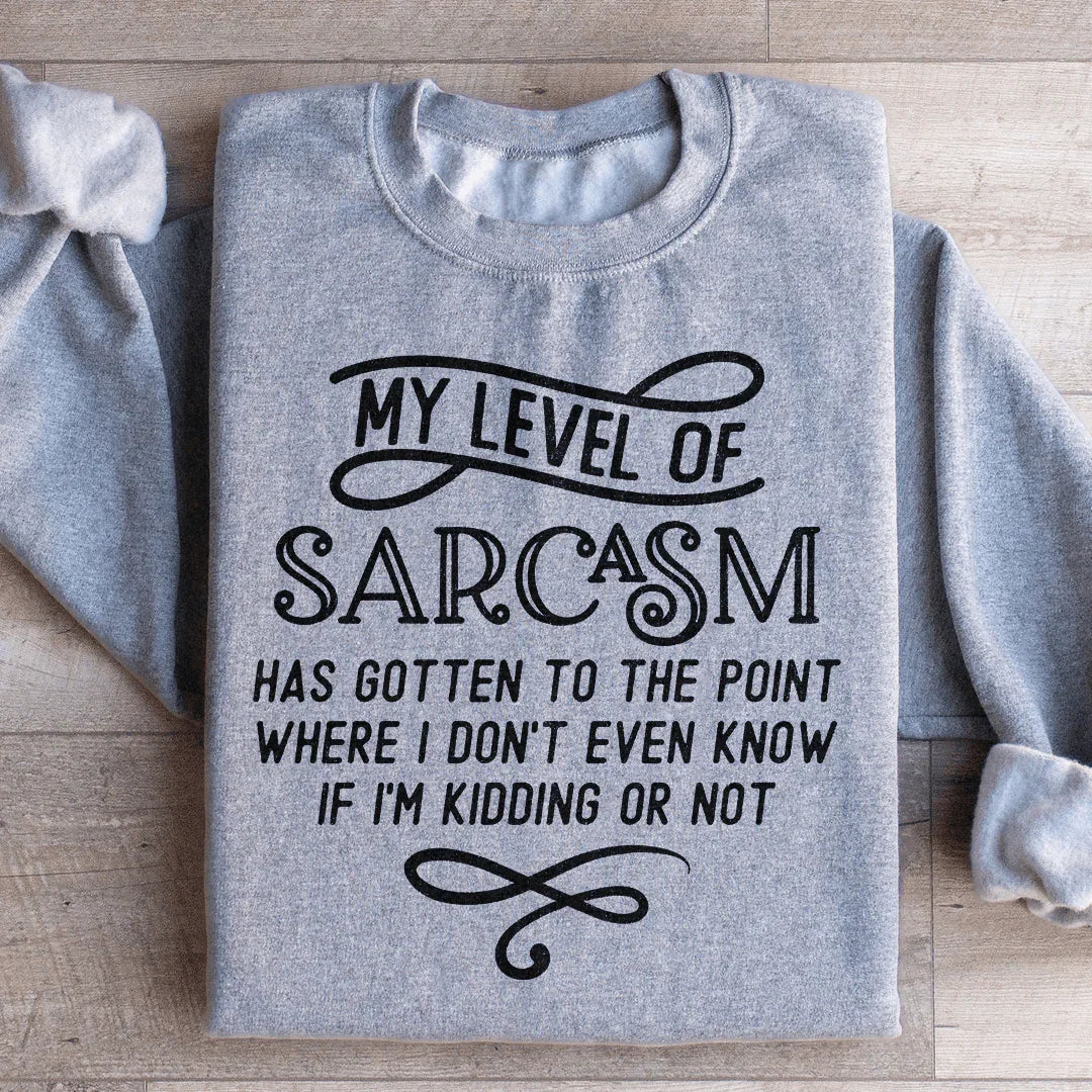 My Level Of Sarcasm Sweatshirt