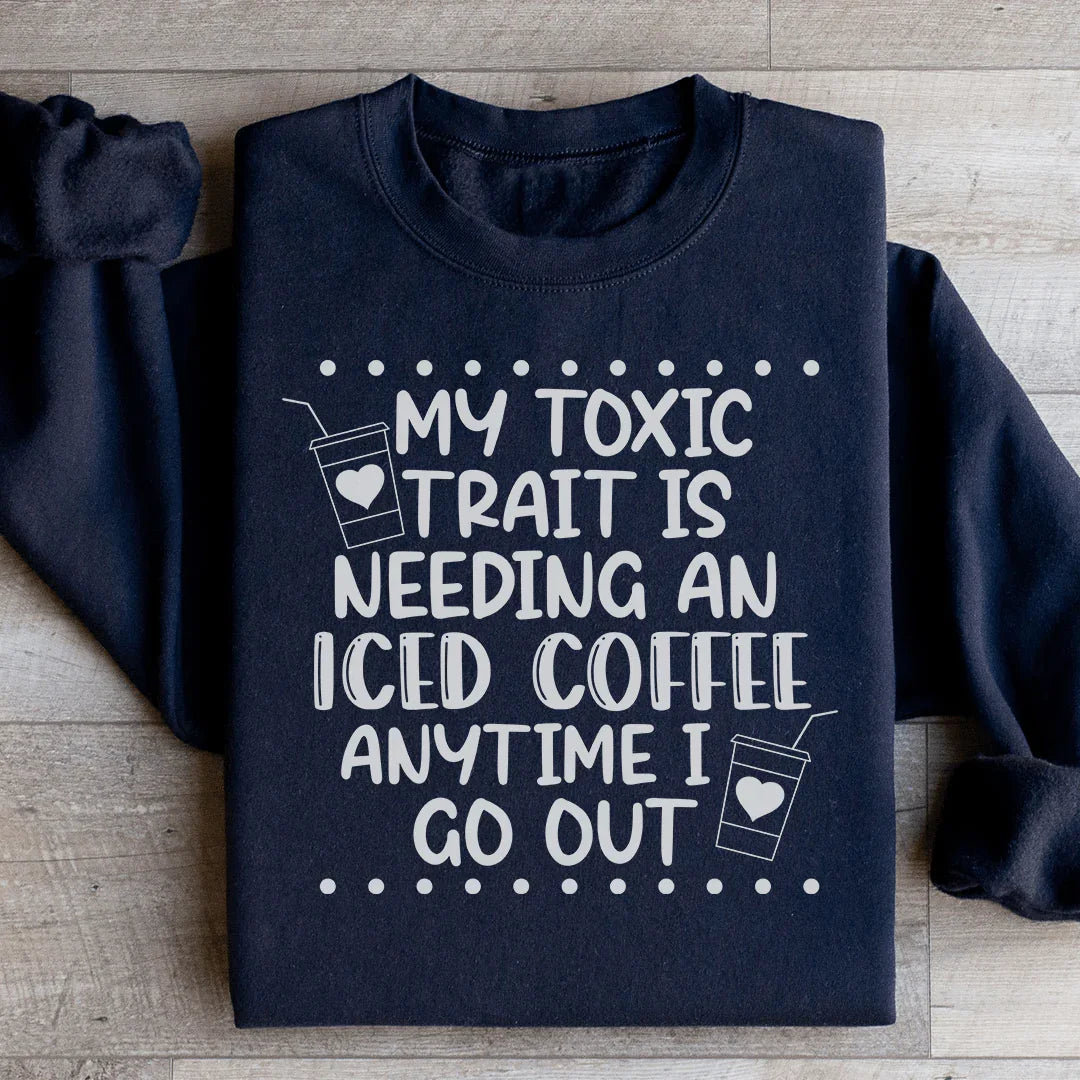 My Toxic Trait Iced Coffee Sweatshirt