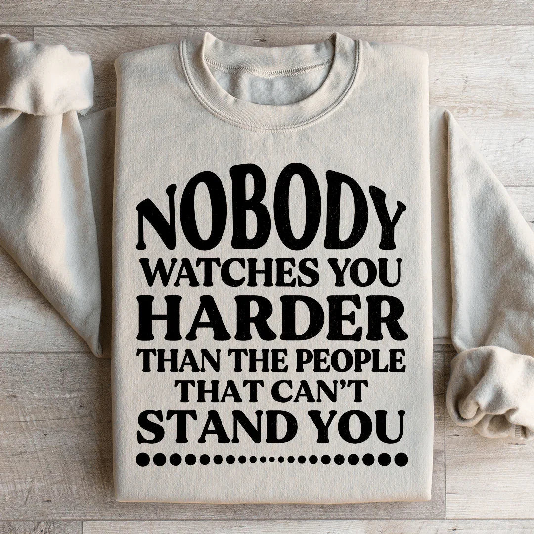 Nobody Watches You Harder Than The People That Can&