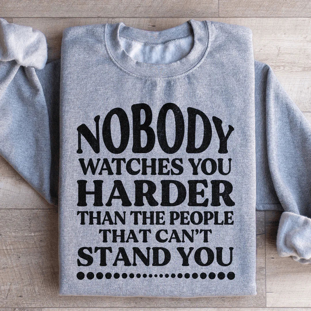 Nobody Watches You Harder Than The People That Can&