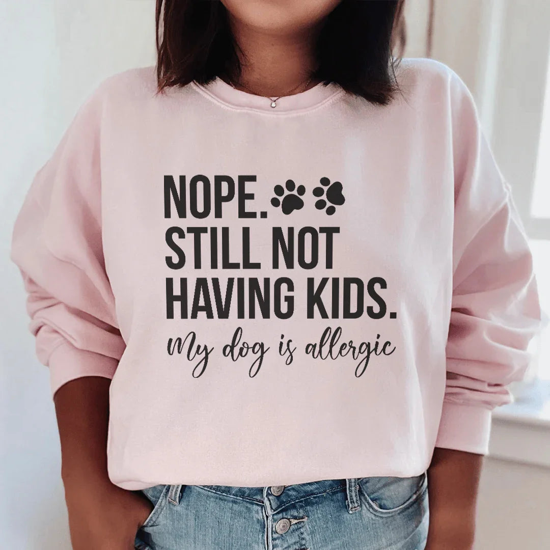 Nope Still Not Having Kids Sweatshirt