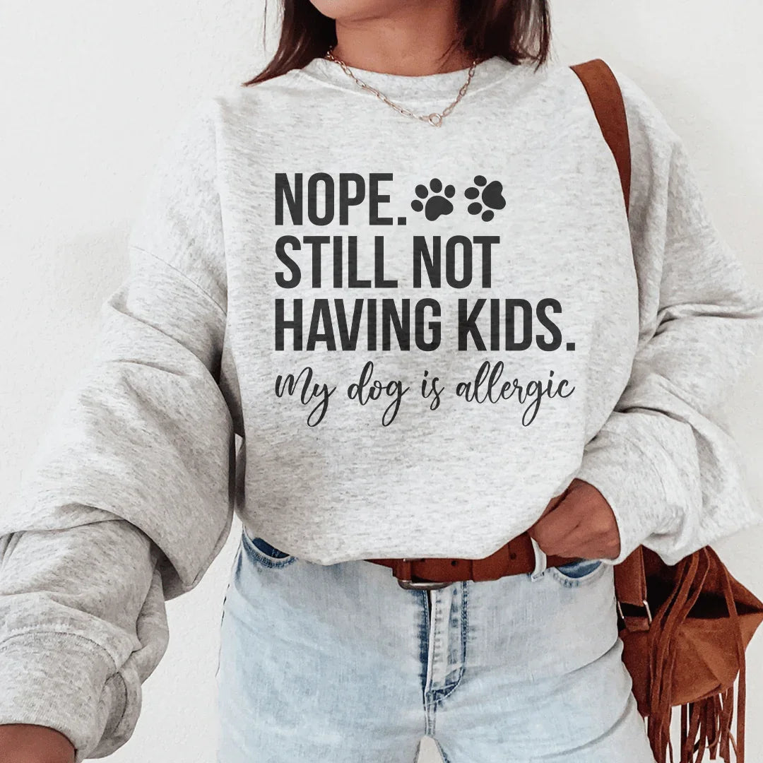 Nope Still Not Having Kids Sweatshirt