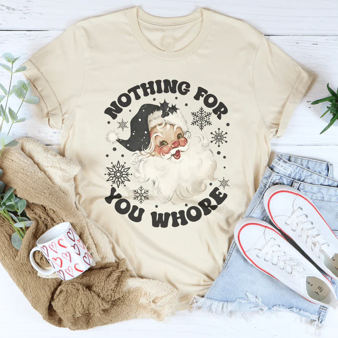 Nothing For You Whore Tee