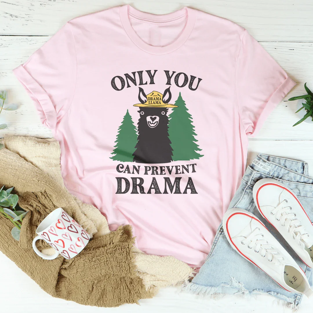 Only You Can Prevent Drama Tee