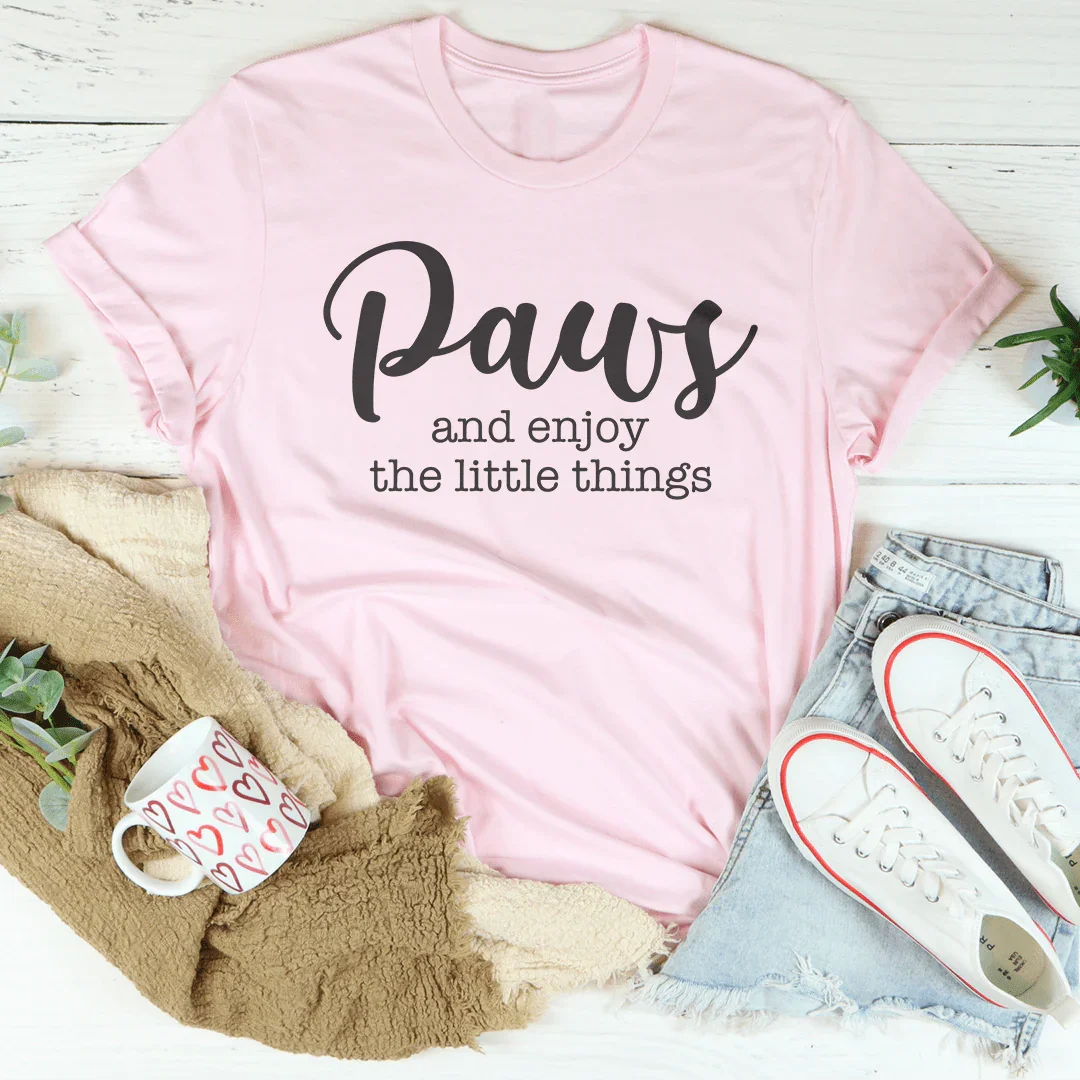 Paws And Enjoy The Little Things Tee