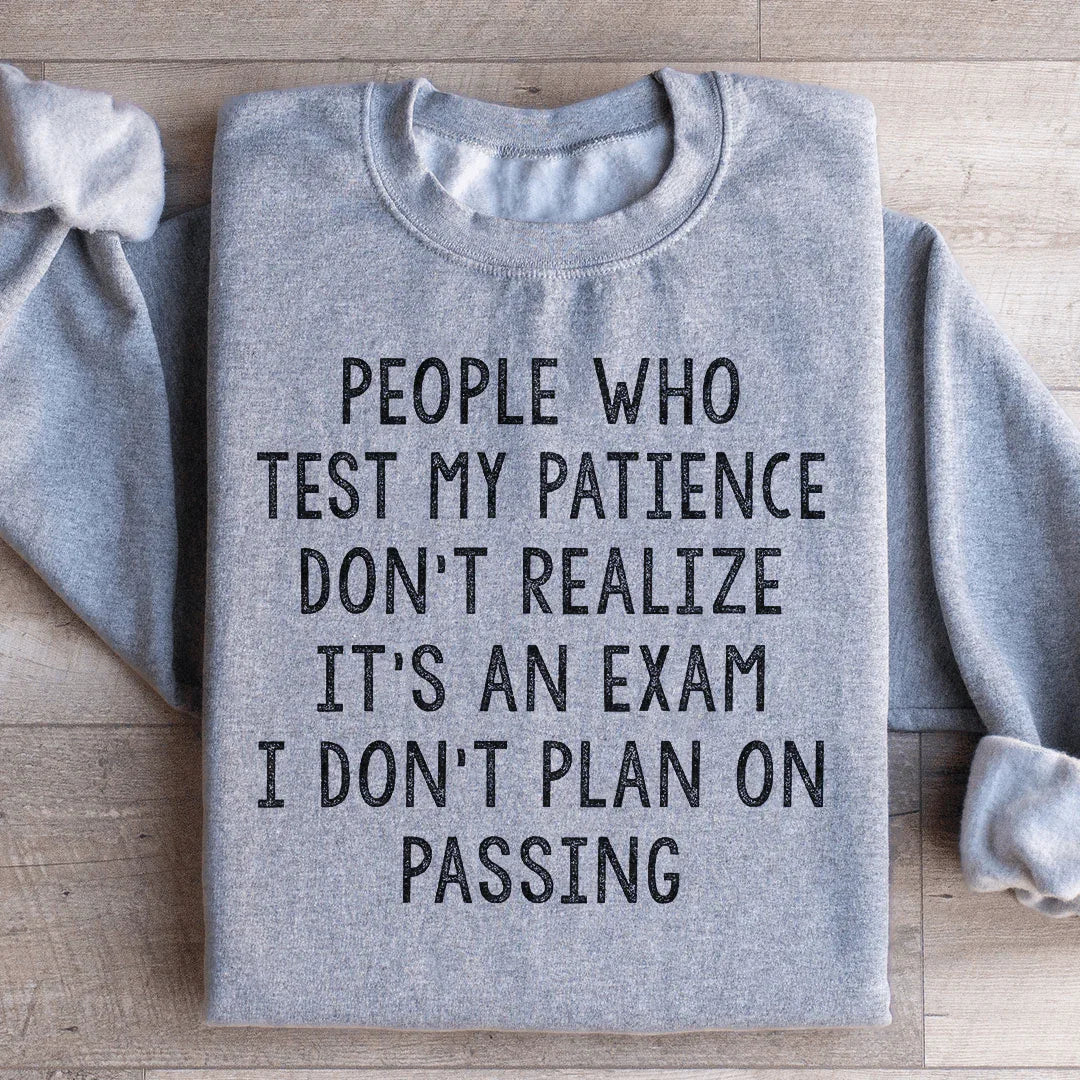 Sarcastic Work Humor Graphic Sweatshirt – \"People Who Test My Patience Don&