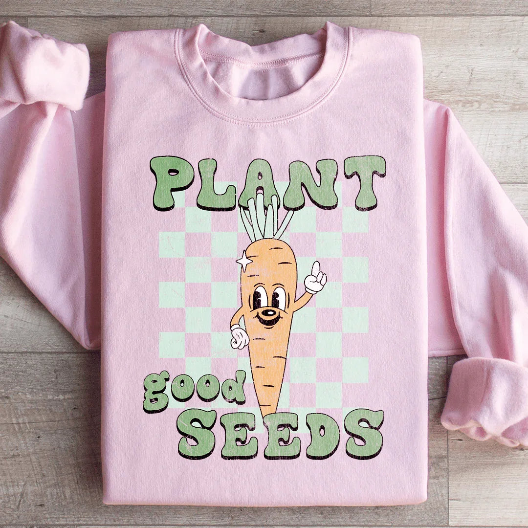 Plant Good Seeds Sweatshirt