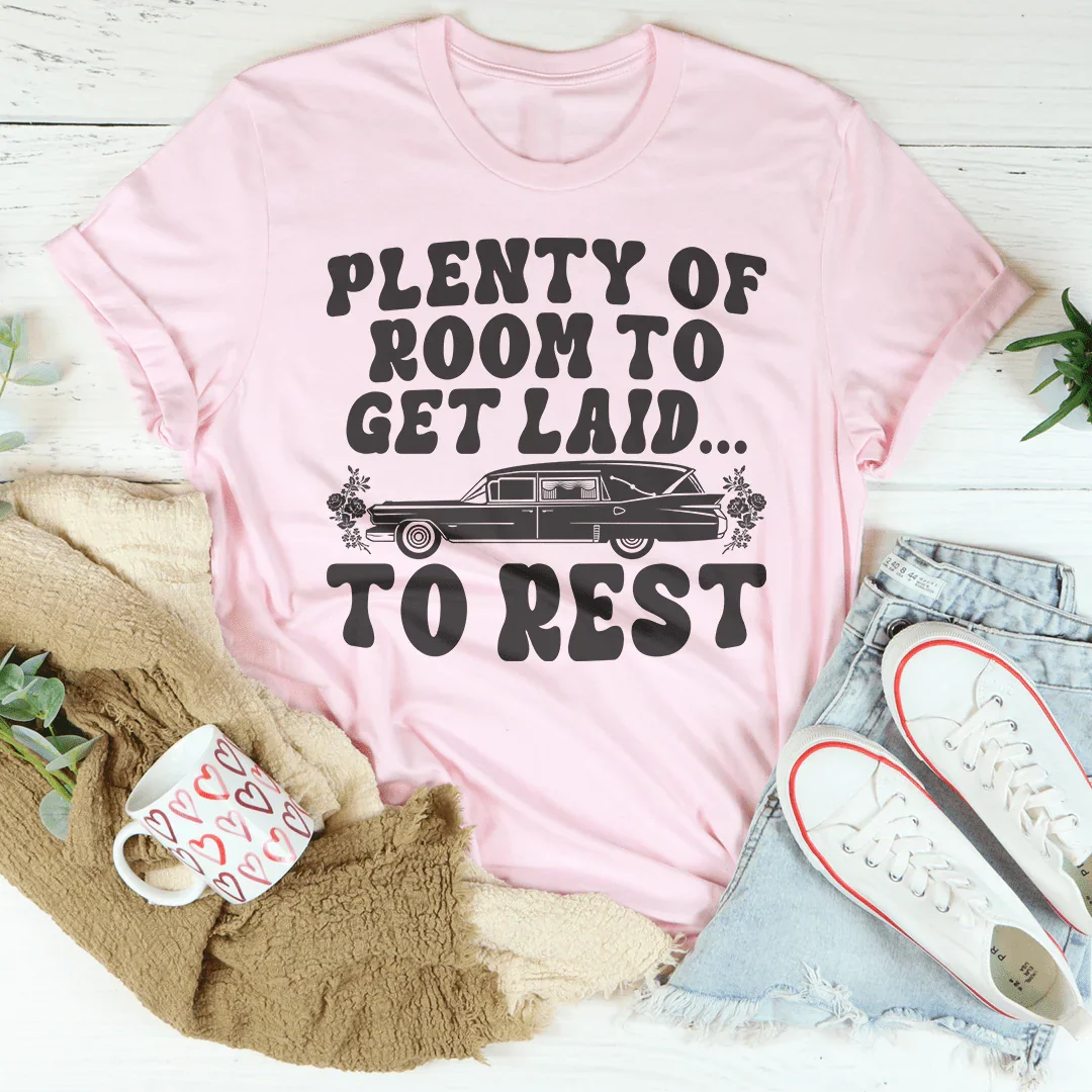 Plenty Of Room To Get Laid To Rest Tee