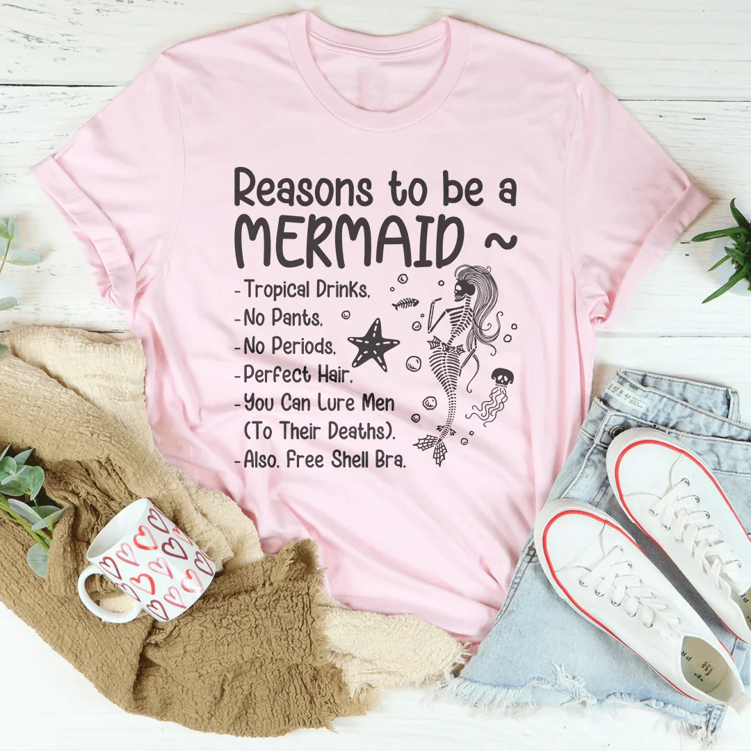 Reasons to be A Mermaid Tee