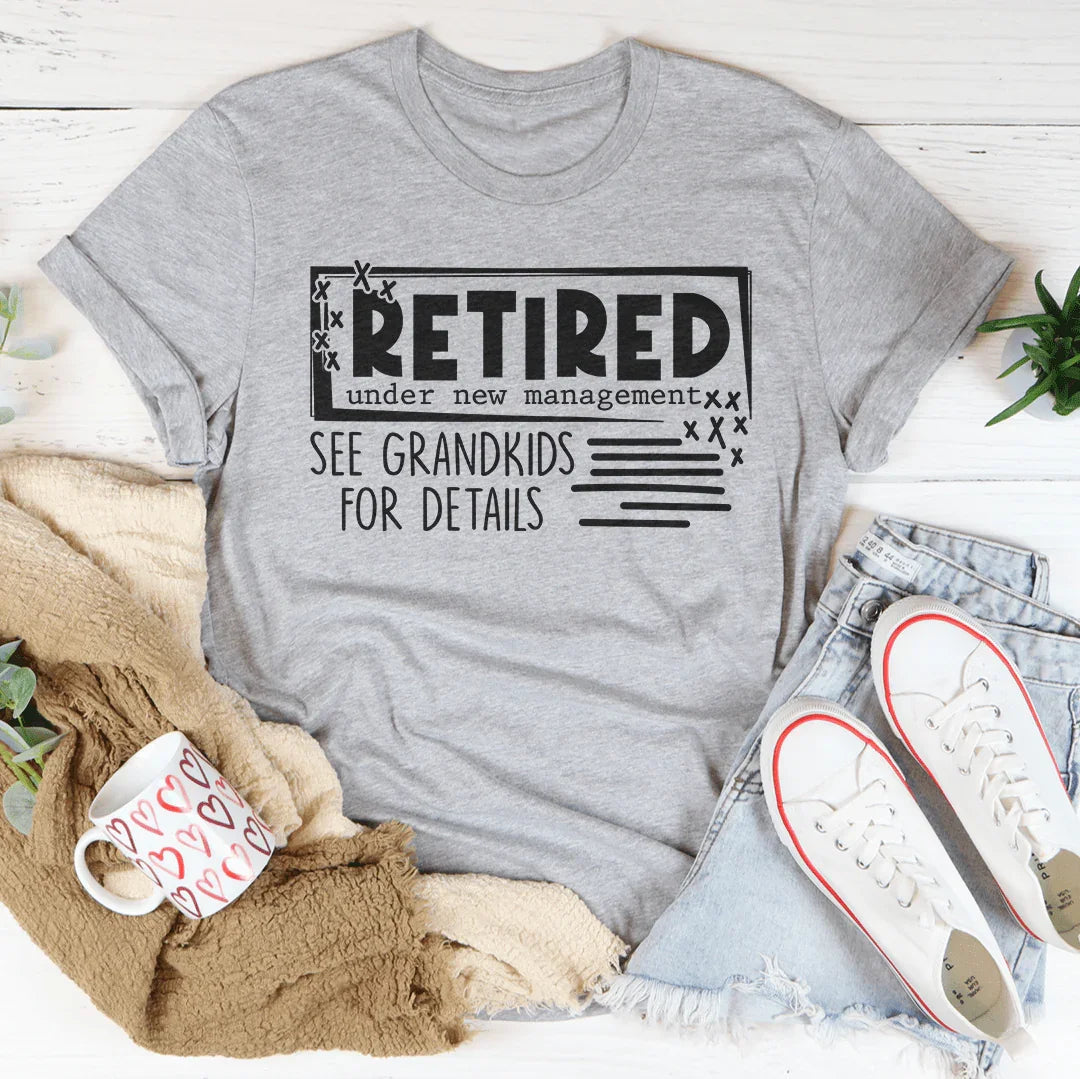 Retired Under New Management See Grandkids For Details Tee