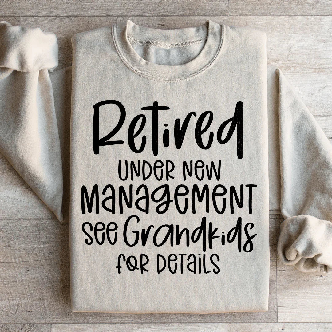 Retired Under New Management Sweatshirt
