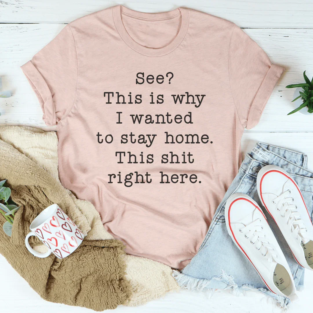 See This Is Why I Wanted To Stay Home Tee