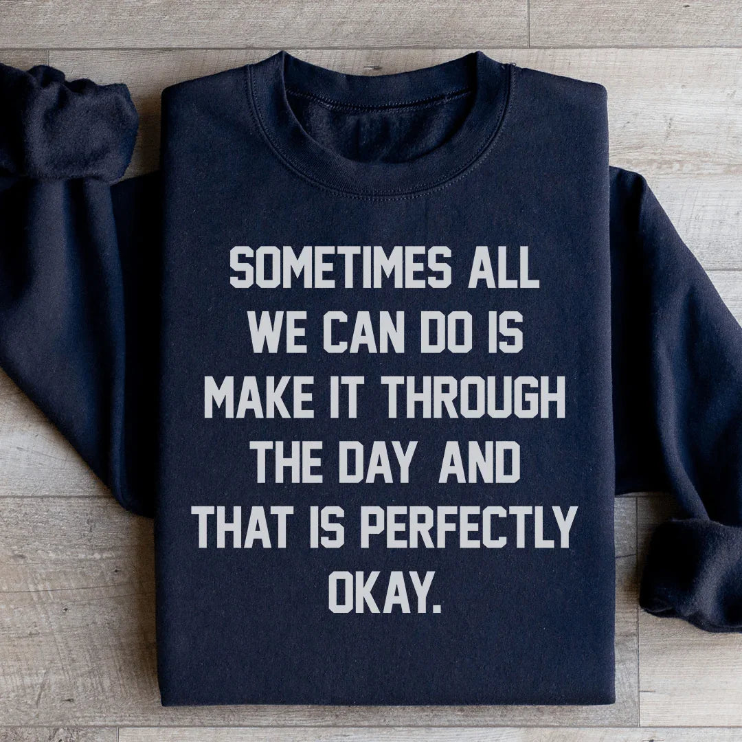 Sometimes All We Can Do Is Make It Through The Da Sweatshirt