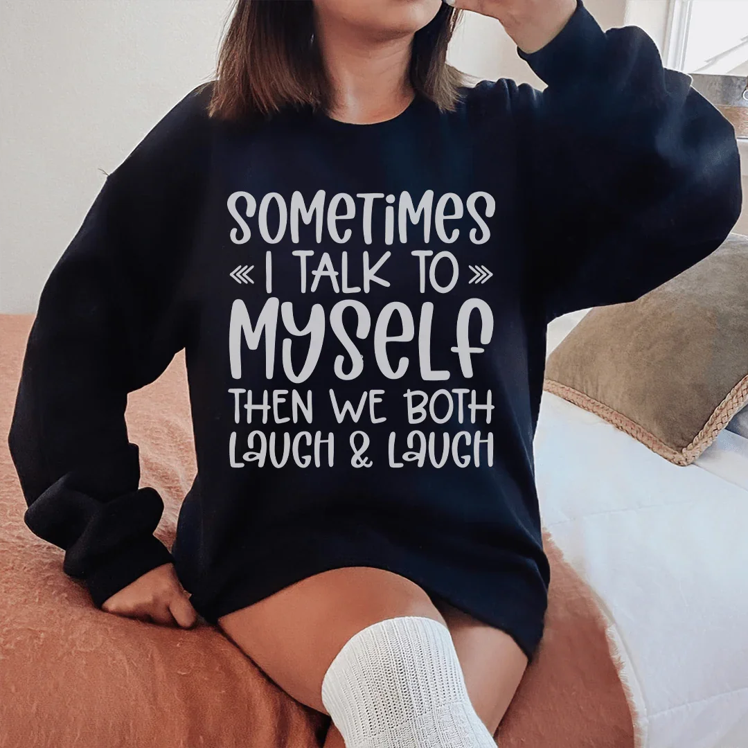 Sometimes I Talk to Myself Sweatshirt