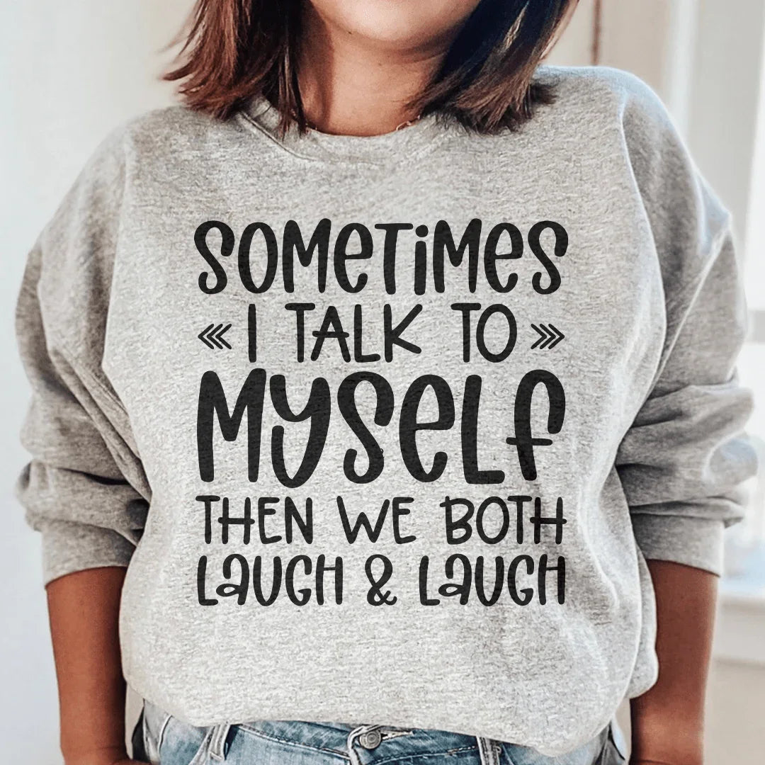 Sometimes I Talk to Myself Sweatshirt