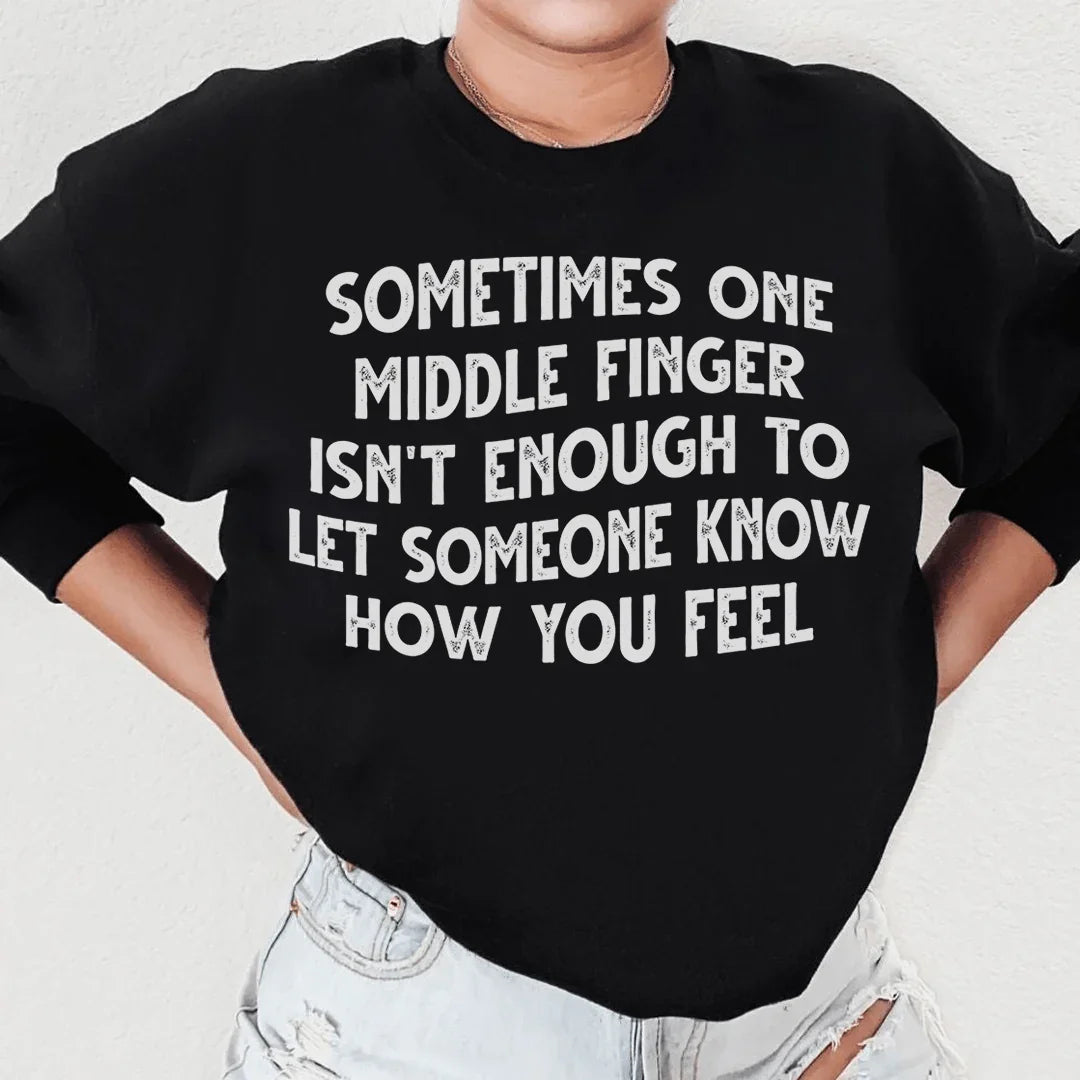 Sometimes One Middle Finger Is Not Enough Sweatshirt
