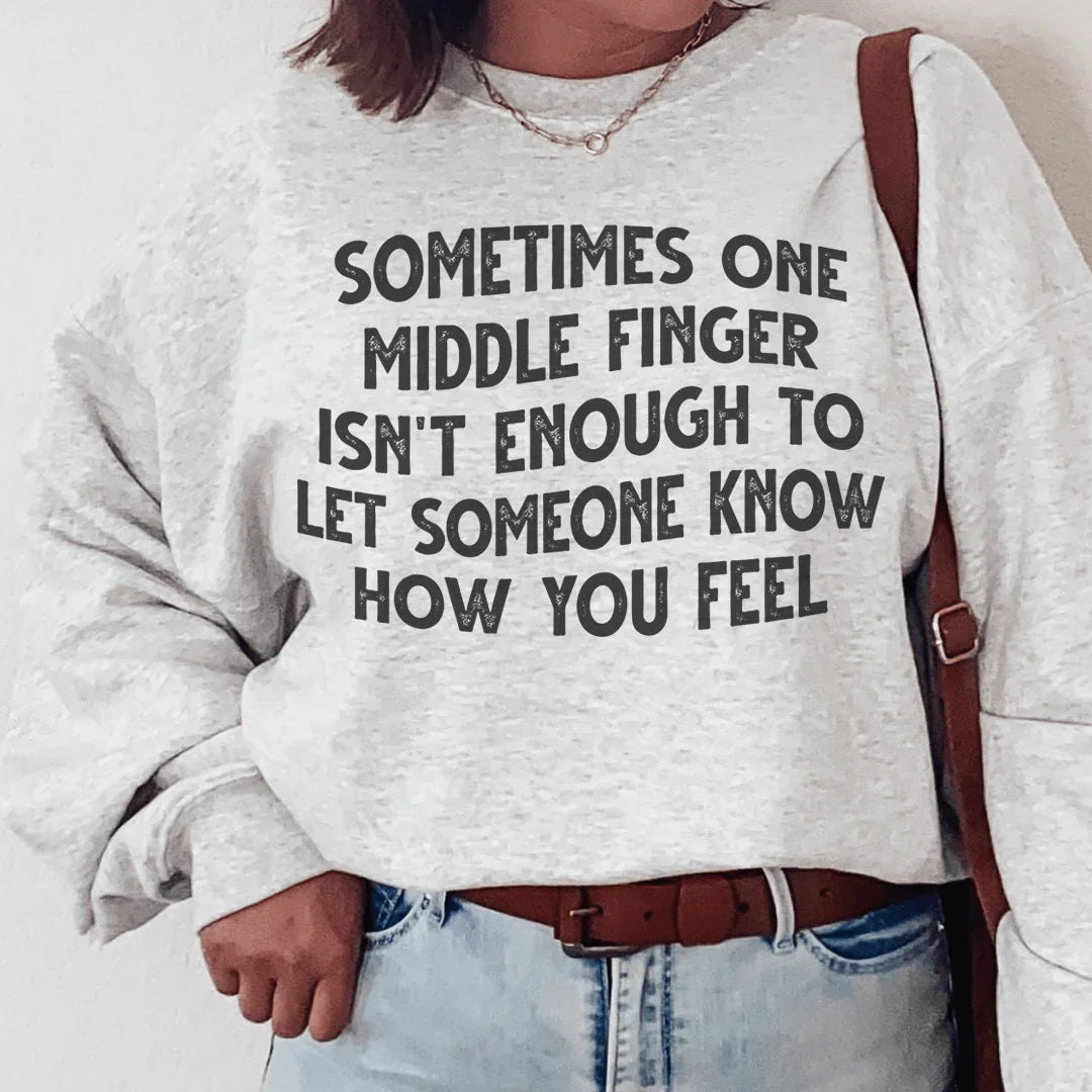Sometimes One Middle Finger Is Not Enough Sweatshirt