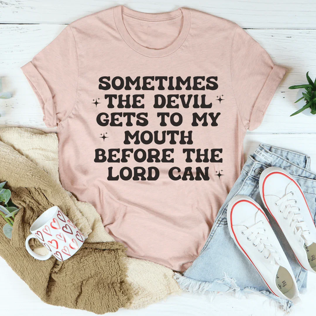 Sometimes The Devil Gets To My Mouth Before The Lord Can Tee