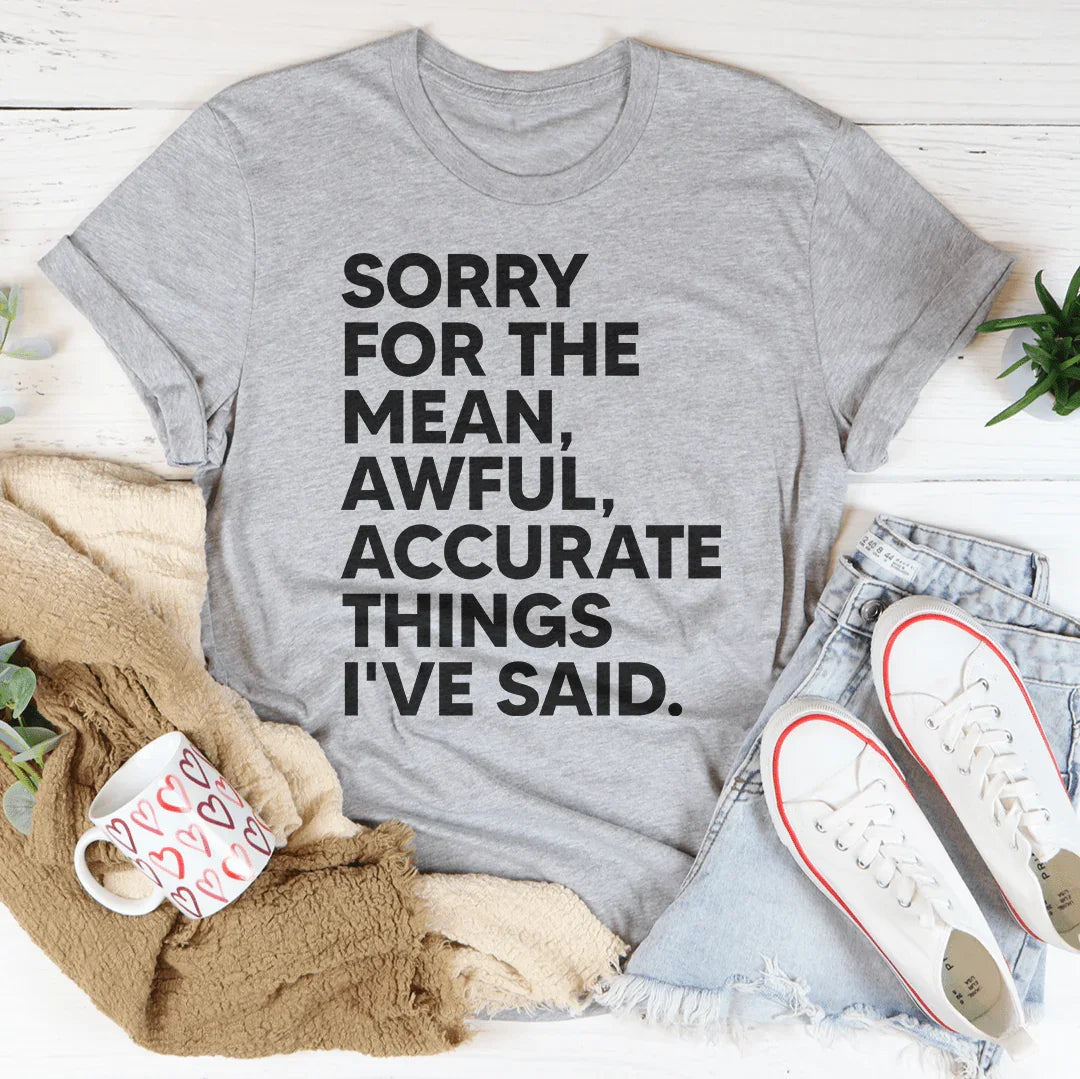 Sorry For The Mean Awful Accurate Things I&