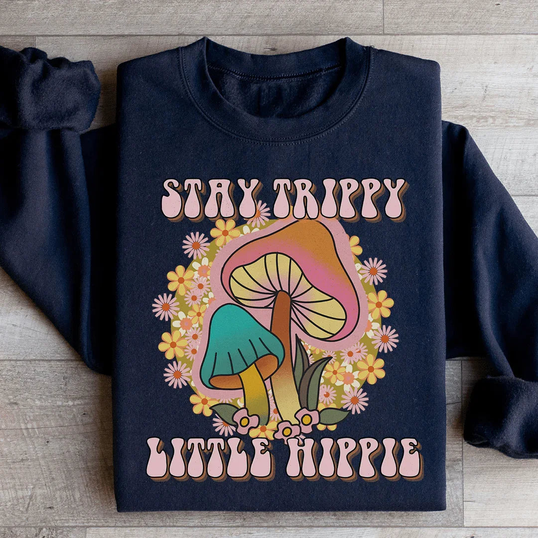 Stay Trippy Little Hippie Mushrooms Sweatshirt