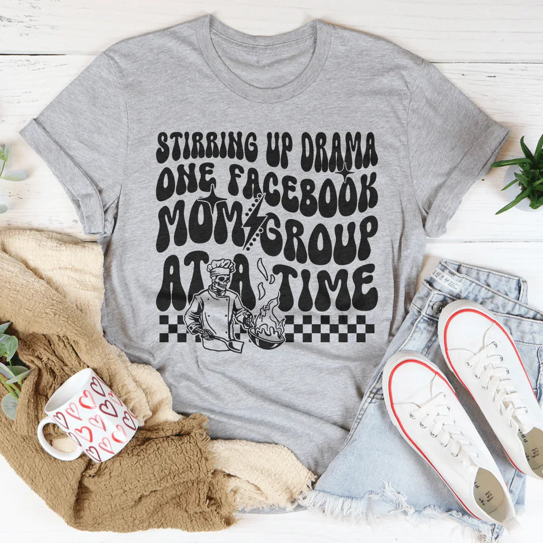 Stirring Up Drama One Facebook Mom Group At A Time Tee