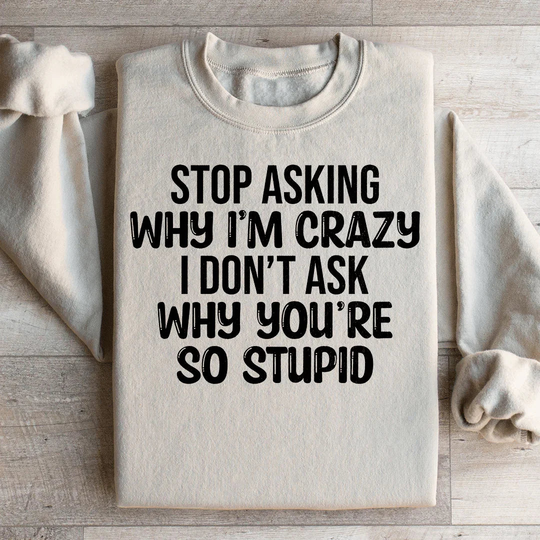 Sarcastic Attitude Graphic Fleece – \"Stop Asking Why I&