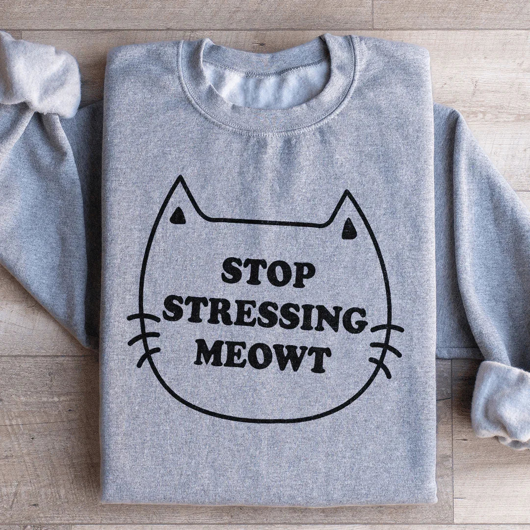 Stop Stressing Meowt Sweatshirt