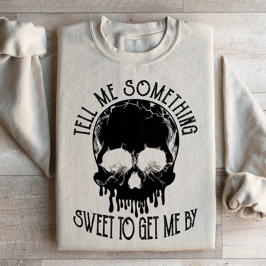 Tell Me Something Sweet To Get Me By Sweatshirt