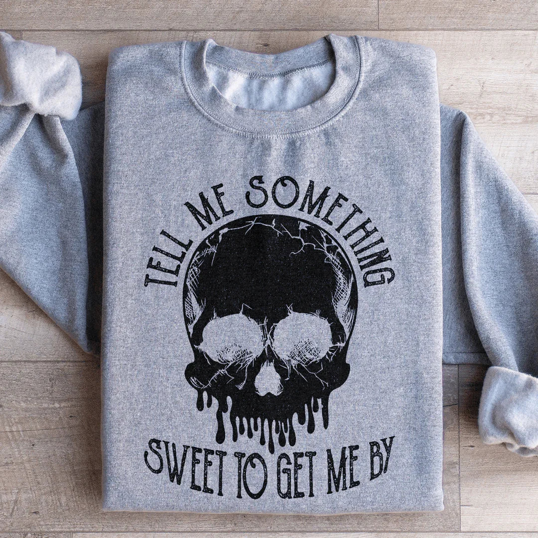 Tell Me Something Sweet To Get Me By Sweatshirt