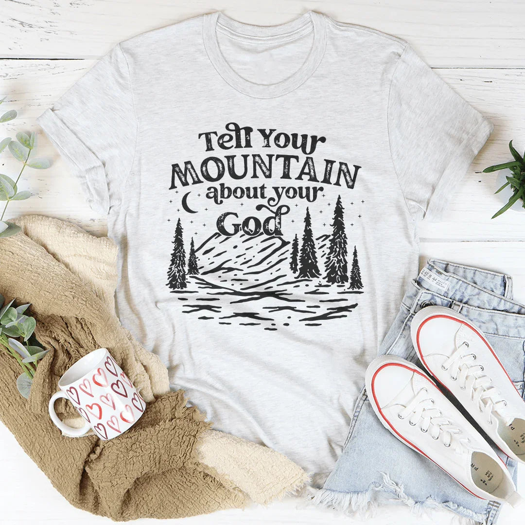 Tell Your Mountain About Your God Tee