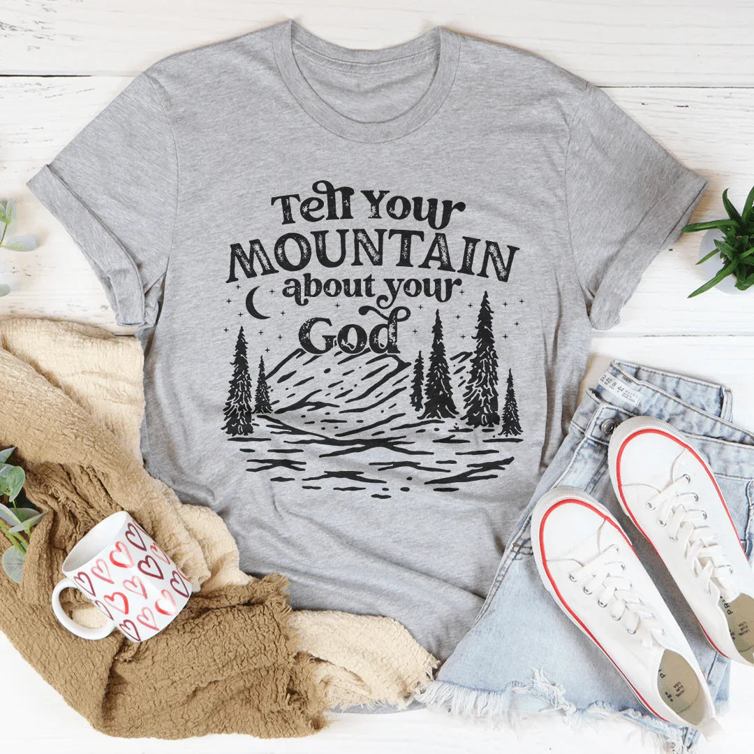 Tell Your Mountain About Your God Tee