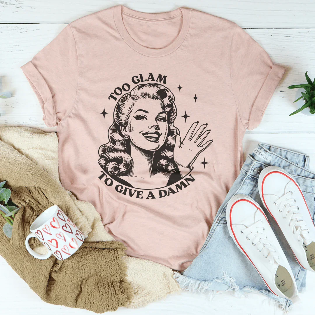 Too Glam To Give A Damn Tee