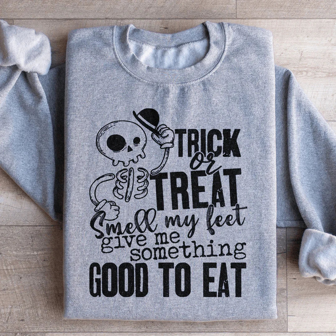 Trick Or Treat Smell My Feet Give Me Something Good To Eat Sweatshirt