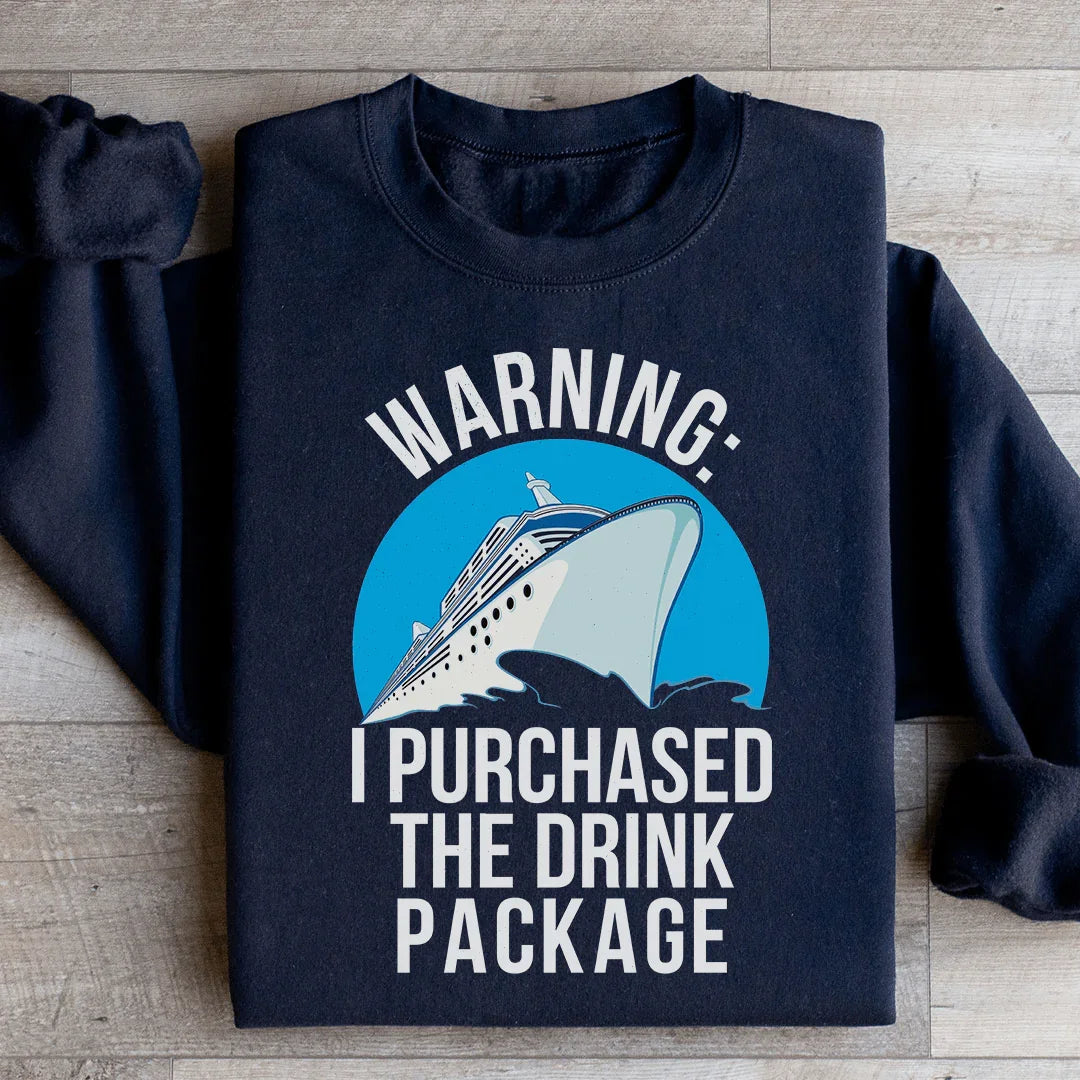 Warning I Purchased The Drink Package Sweatshirt