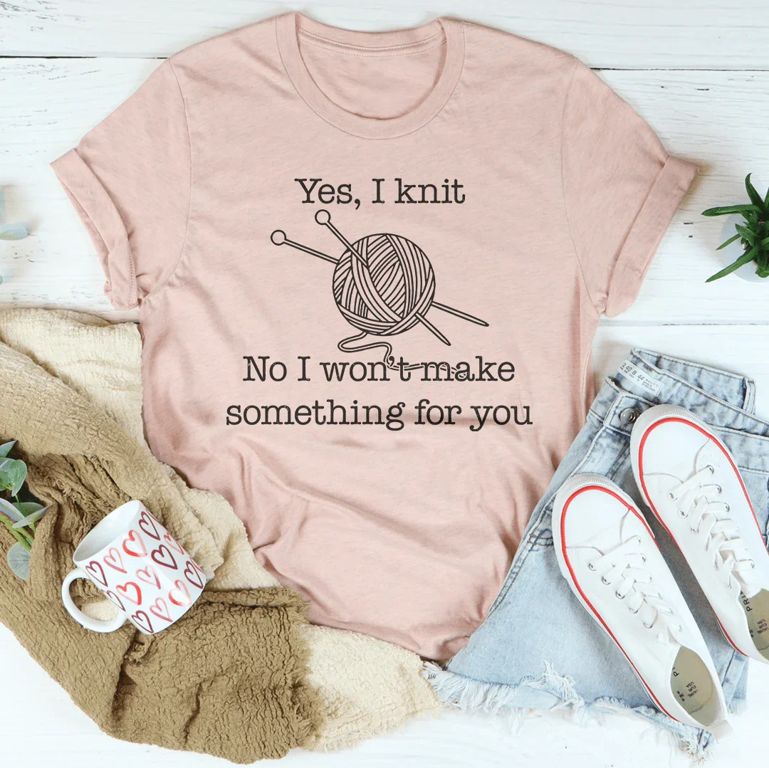 Yes I Knit No I Won&