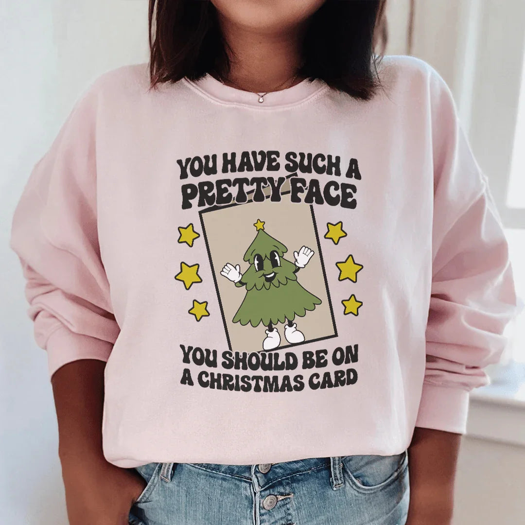You Have Such A Pretty Face You Should Be On A Christmas Card Sweatshirt