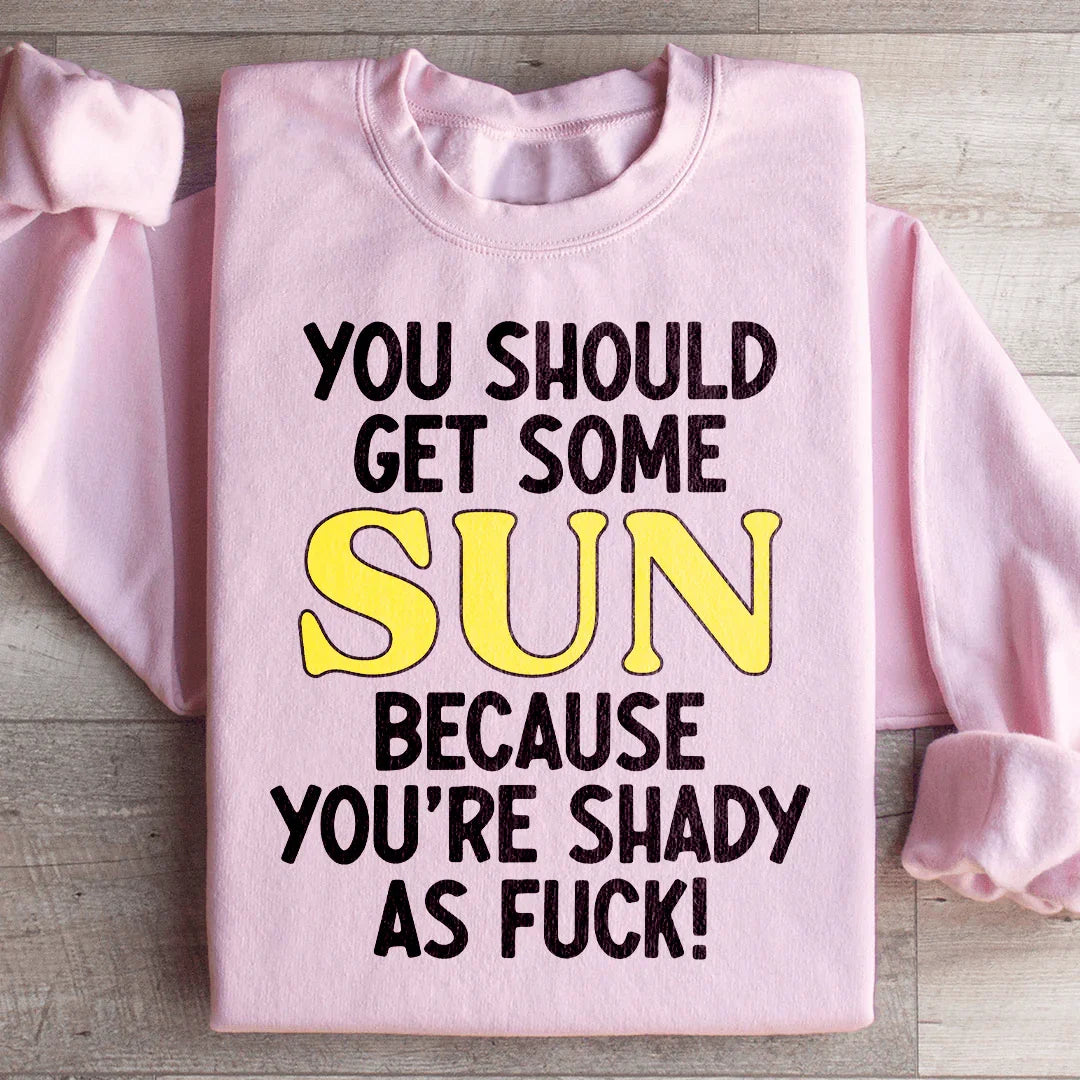 You Should Get Some Sun Sweatshirt